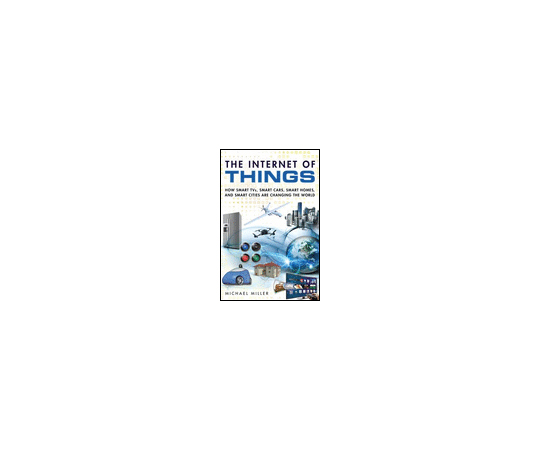 The Internet of Things: How Smart TVs,Smart Cars,Smart Homes,and Smart Cities Are  978-0-7897-5400-4