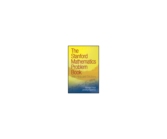 The Stanford Mathematics Problem Book： With Hints and Solutions. 978-0-486-46924-9