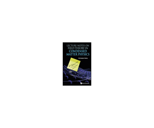 Lecture Notes on Field Theory in Condensed Matter Physics 978-981-4449-10-6