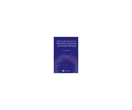 Mathematical Analysis For Machine Learning And Data Mining 978-981-322-968-6