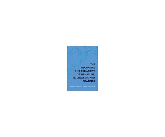 The Mechanics and Reliability of Films, Multilayers and Coatings