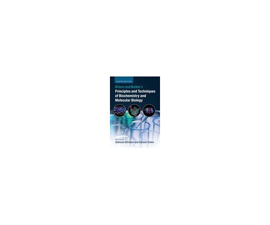 Wilson and Walker's Principles and Techniques of Biochemistry and Molecular Biology