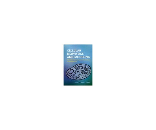 Cellular Biophysics and Modeling