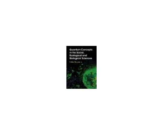 Quantum Concepts in the Social, Ecological and Biological Sciences